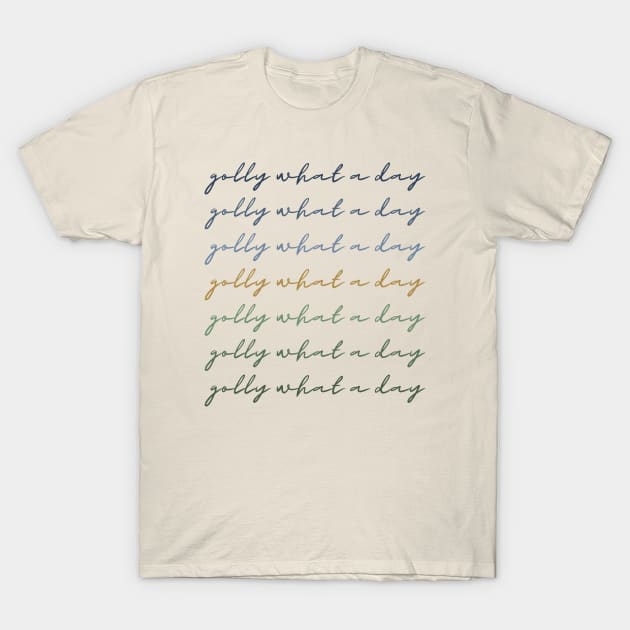 Golly What A Day T-Shirt by Delally